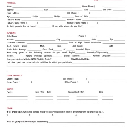 This is a typical recruitment questionnaire that aspiring college athletes can fill out for college 

sports teams. The form differs from sport to sport and college to college Elijah Perine has filled

out a myriad of these forms. “I send out my highlight tape to all my potential colleges, because 

it is crucial to get your name out there,” Elijah Perine, senior, stated.