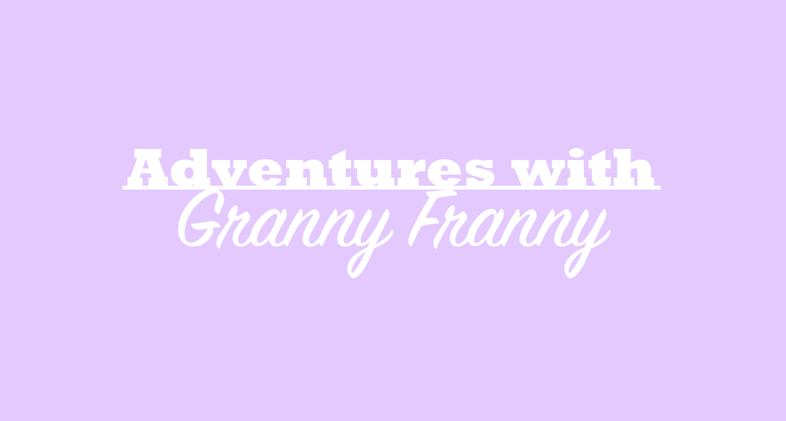 Adventures with Granny Franny 1: Are you a grandma? – The Highlander Online